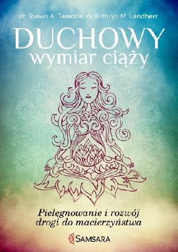 Duchowy wymiar ciąży - Shawn A. Tassone, Kathryn M. Landgerr