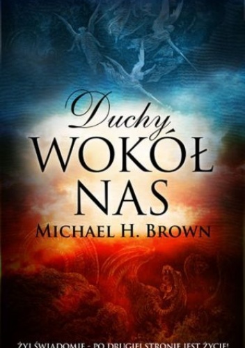 Duchy wokół nas. Żyj świadomie. Po drugiej stronie jest życie - Michael Brown