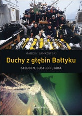 Duchy z głębin Bałtyku. Steuben, Gustloff, Goya - Marcin Jamkowski