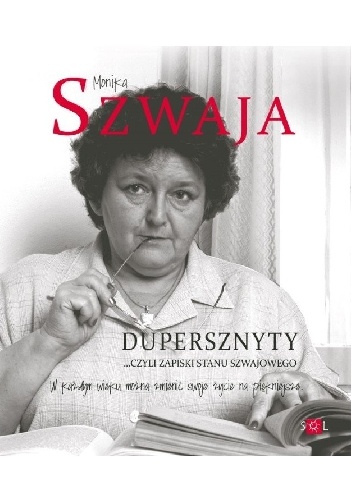 Dupersznyty, czyli zapiski stanu Szwajowego - Monika Szwaja