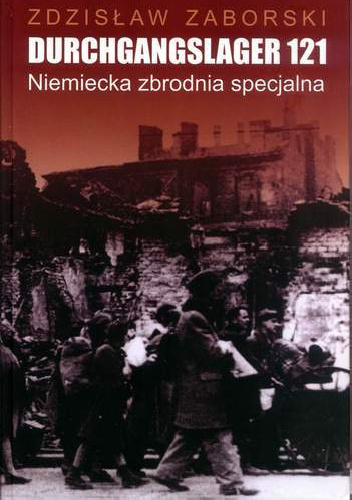 Durchgangslager 121. Niemiecka zbrodnia specjalna - Zdzisław Zaborski