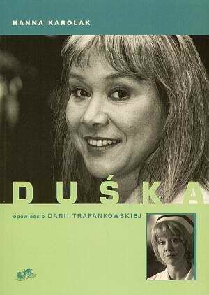Duśka. Opowieść o Darii Trafankowskiej - Hanna Karolak