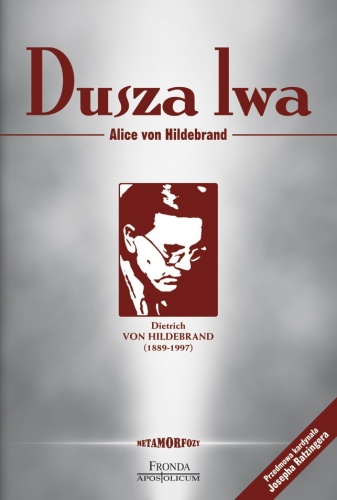 Dusza lwa. Dietrich von Hildebrand - Alice von Hildebrand