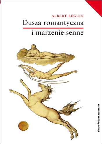 Dusza romantyczna i marzenie senne. Esej o romantyzmie niemieckim i poezji francuskiej - Albert Béguin