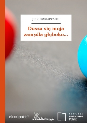 Dusza się moja zamyśla głęboko - Juliusz Słowacki