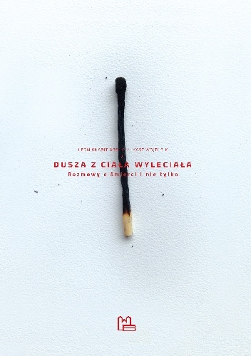 Dusza z ciała wyleciała. Rozmowy o śmierci i nie tylko (II wydanie) - Leon Knabit OSB, Łukasz Wojtusik