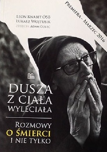 Dusza z ciała wyleciała. Rozmowy o śmierci i nie tylko - Leon Knabit OSB