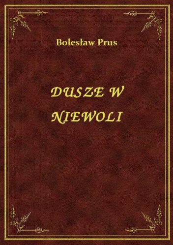 Dusze w niewoli - Bolesław Prus
