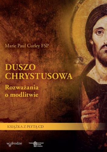 Duszo Chrystusowa Rozważania o modlitwie - Paul Curley Marie
