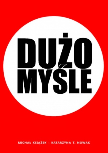 Dużo Myśle - Katarzyna T. Nowak, Michał Książek
