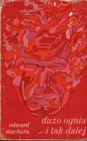 Dużo ognia i tak dalej - Edward Stachura