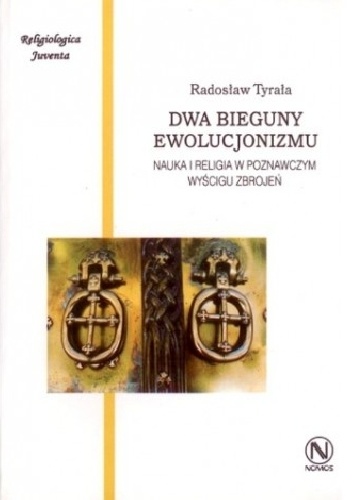 Dwa bieguny ewolucjonizmu. Nauka i religia w poznawczym wyścigu zbrojeń - Radosław Tyrała
