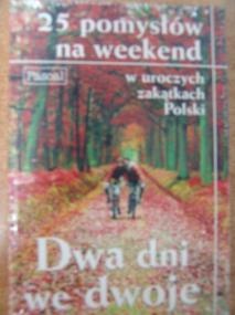 Dwa dni we dwoje. 25 pomysłów na weekend w uroczych zakątkach Polski - praca zbiorowa