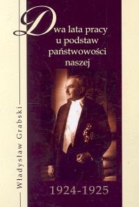Dwa lata pracy u podstaw państwowości 1924-1925 - Władysław Grabski