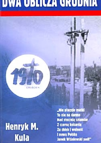 Dwa oblicza grudnia 1970 - Henryk Mieczysław Kula