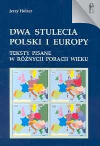 Dwa stulecia Polski i Europy - Jerzy Holzer