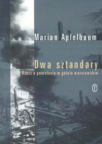 Dwa sztandary. Rzecz o powstaniu e getcie warszawskim - Marian Apfelbaum
