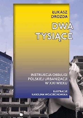 Dwa tysiące. Instrukcja obsługi polskiej urbanizacji w XXI wieku - Łukasz Drozda