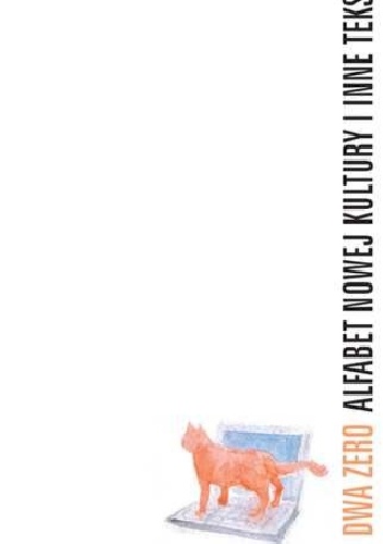 Dwa zero. Alfabet nowej kultury i inne teksty. - Mirosław Filiciak, Alek Tarkowski