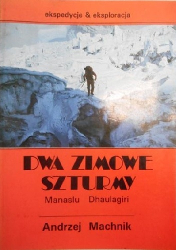 Dwa zimowe szturmy. Manaslu,  Dhaulagiri. - Andrzej Machnik