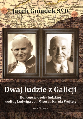 Dwaj ludzie z Galicji – koncepcja osoby ludzkiej według Ludwiga von Misesa i Karola Wojtyły. - Jacek Gniadek