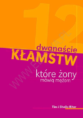 Dwanaście kłamstw, które żony mówią mężom - Sheila Riter, Tim Riter