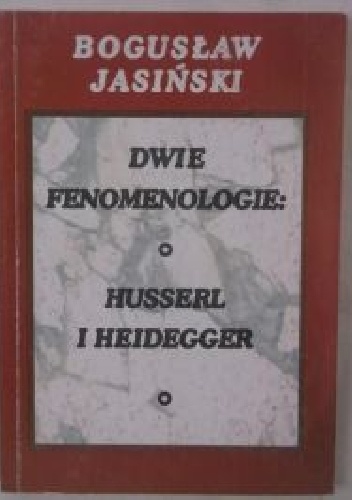 Dwie fenomenologie – Husserl i Heidegger - Bogusław Jasiński