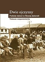 Dwie Ojczyzny. Polskie dzieci w Nowej Zelandii. Tułacze wspomnienia - praca zbiorowa
