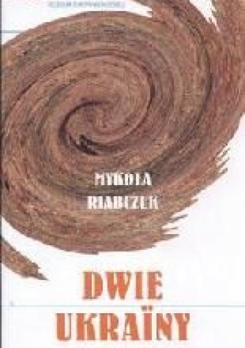 Dwie Ukrainy - Mykoła Riabczuk