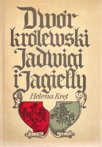 Dwór królewski Jadwigi i Jagiełły - Helena Kręt