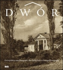 Dwór polski w starej fotografii - Jan K. Ostrowski, Zofia Lewicka-Depta