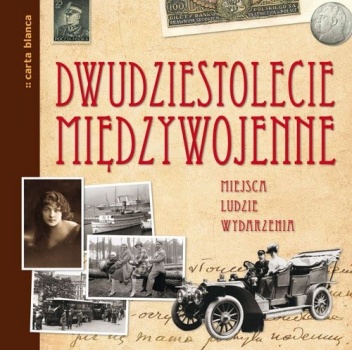 Dwudziestolecie międzywojenne. Miejsca, ludzie, wydarzenia