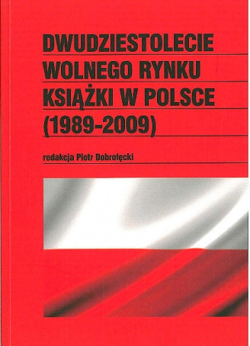 Dwudziestolecie wolnego rynku książki w Polsce (1989-2009) - Piotr Dobrołęcki