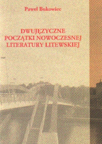 Dwujęzyczne początki nowoczesnej literatury litewskiej - P. Bukowiec