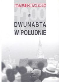 Dwunasta w południe - Natalia Gorbaniewska