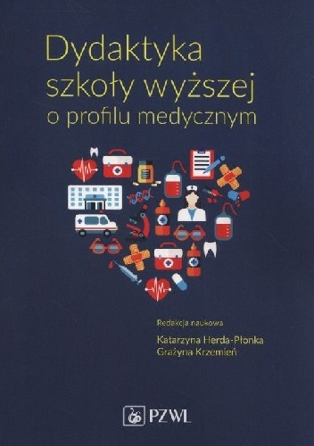Dydaktyka szkoły wyższej o profilu medycznym - Katarzyna Herda-Płonka, Grażyna Krzemień