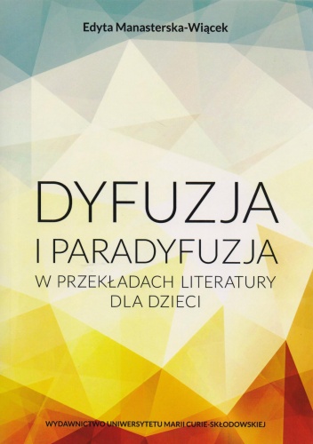 Dyfuzja i paradyfuzja w przekładach literatury dla dzieci - Edyta Manasterska-Wiącek