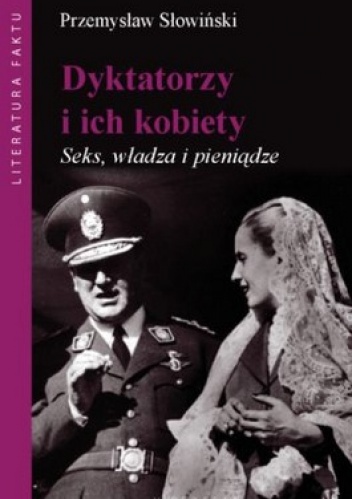 Dyktatorzy i ich kobiety. Seks, władza i pieniądze - Przemysław Słowiński