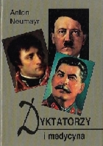 Dyktatorzy i medycyna - Anton Neumayr