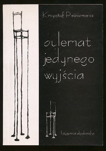 Dylemat jedynego wyjścia. Absurd w dramacie u schyłku realnego socjalizmu. - Krzysztof Pleśniarowicz