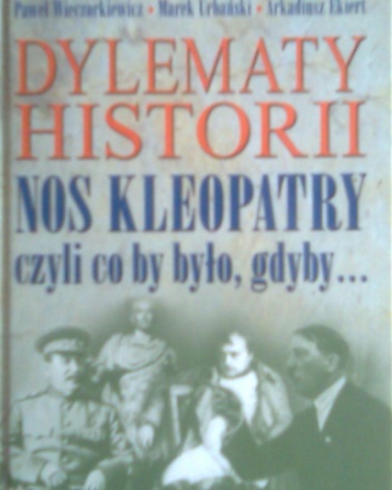 Dylematy historii : nos Kleopatry czyli co by było, gdyby... - Paweł Wieczorkiewicz