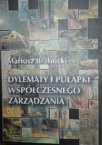 Dylematy i pułapki współczesnego zarządzania - Mariusz Bratnicki