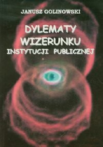 Dylematy wizerunku instytucji publicznej - Janusz Golinowski
