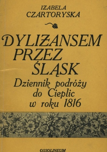Dyliżansem przez Śląsk : dziennik podróży do Cieplic w roku 1816 - Izabela Czartoryska