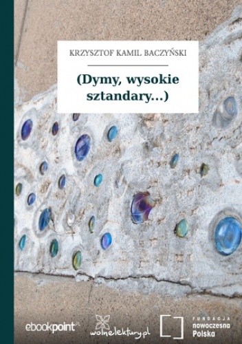 (Dymy, wysokie sztandary...) - Kamil Baczyński Krzysztof