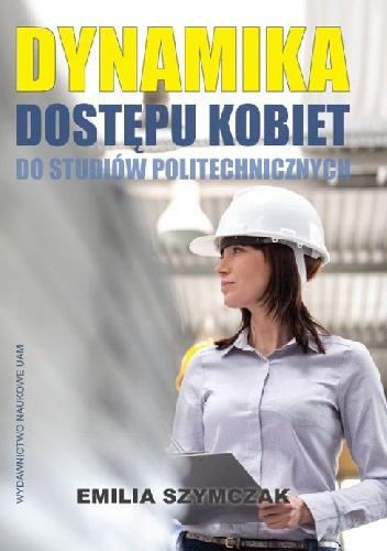 Dynamika dostępu kobiet do studiów politechnicznych - Emilia Szymczak