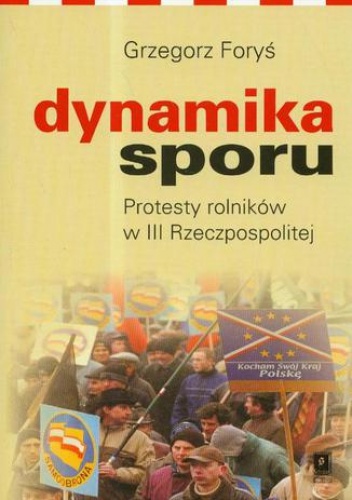 Dynamika sporu. Protesty rolników w III Rzeczpospolitej - Foryś Grzegorz