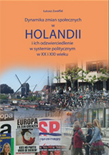 Dynamika zmian społecznych w Holandii i ich odzwierciedlenie w systemie politycznym w XX i XXI wieku - Łukasz Zweiffel
