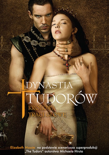 Dynastia Tudorów: Królowa traci głowę - Elizabeth Massie, Michael Hirst