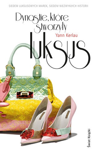 Dynastie, które stworzyły luksus - Yann Kerlau
